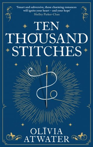 Ten Thousand Stitches by Olivia Atwater